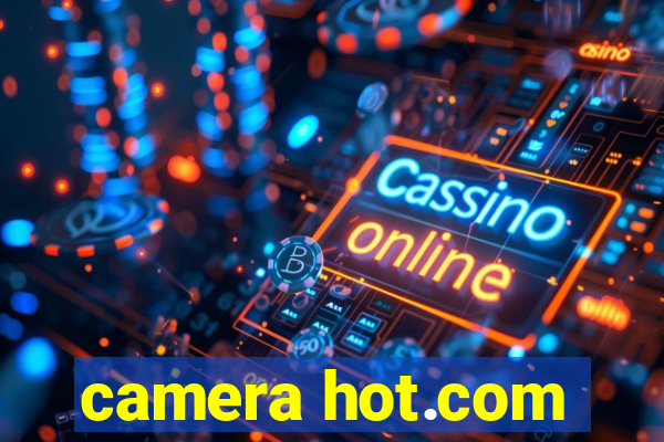 camera hot.com